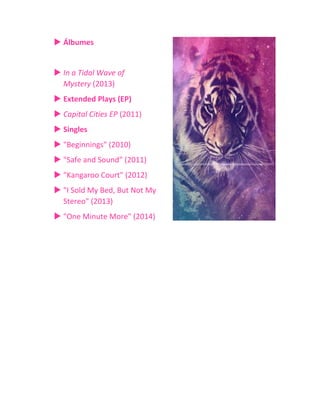  Álbumes
 In a Tidal Wave of
Mystery (2013)
 Extended Plays (EP)
 Capital Cities EP (2011)
 Singles
 "Beginnings" (2010)
 "Safe and Sound” (2011)
 "Kangaroo Court" (2012)
 "I Sold My Bed, But Not My
Stereo" (2013)
 "One Minute More" (2014)
 