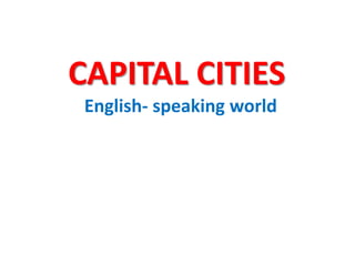CAPITAL CITIES
English- speaking world
 