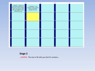 Stage 2
…ZAGREB. The clue in B1 tells you that E1 contains…
 