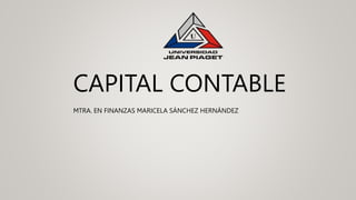CAPITAL CONTABLE
MTRA. EN FINANZAS MARICELA SÁNCHEZ HERNÁNDEZ
 