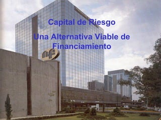 Capital de Riesgo Una Alternativa Viable de Financiamiento 