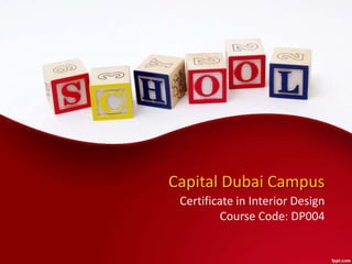 Capital Dubai Campus
Certificate in Interior Design
Course Code: DP004
 