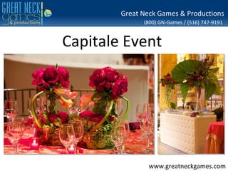 Great Neck Games & Productions
              (800) GN-Games / (516) 747-9191


Capitale Event




                www.greatneckgames.com
 