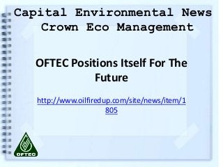 OFTEC Positions Itself For The
Future
http://www.oilfiredup.com/site/news/item/1
805
Capital Environmental News
Crown Eco Management
 