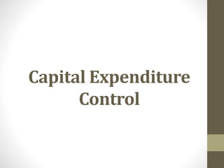 Capital Expenditure
Control
 