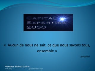 Membres d’Atouts Cadres
12/06/2014 Capital Expertise 2050 1
 