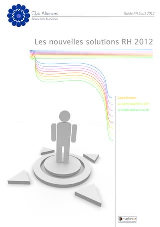 Guide RH SaaS 2012




Les nouvelles solutions RH 2012




                     Capital formation

                     Le marché SaaS RH en 2011

                     Le modèle SaaS pour les RH
 