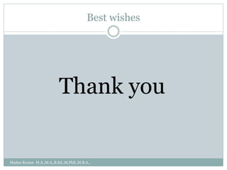Best wishes
Thank you
Madan Kumar M.A.,M.A.,B.Ed.,M.Phil.,M.B.A.,
 