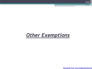 124




Other Exemptions




             Download From :www.simpletaxindia.net
 