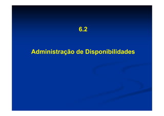 6.2


Administração de Disponibilidades
 