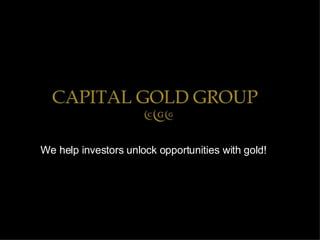 We help investors unlock opportunities with gold! 