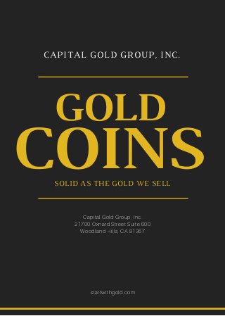 Capital Gold Group, Inc.
21700 Oxnard Street Suite 600
Woodland Hills, CA 91367
startwithgold.com
COINS
GOLD
SOLID AS THE GOLD WE SELL
CAPITAL GOLD GROUP, INC.
 