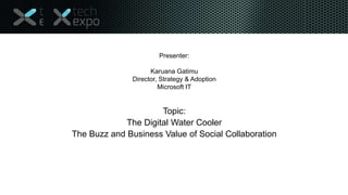 Presenter:

Karuana Gatimu
Director, Strategy & Adoption
Microsoft IT

Topic:
The Digital Water Cooler
The Buzz and Business Value of Social Collaboration

 