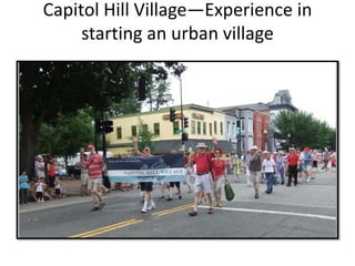Capitol Hill Village—Experience in
starting an urban village
 