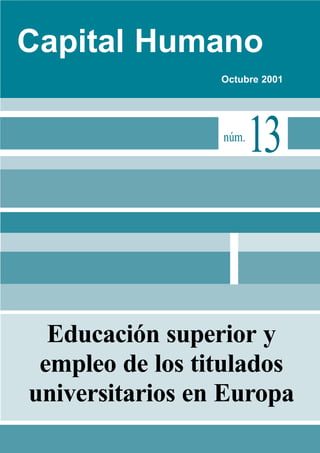 Capital Humano
Octubre 2001
Educación superior y
empleo de los titulados
universitarios en Europa
1núm.
3
 