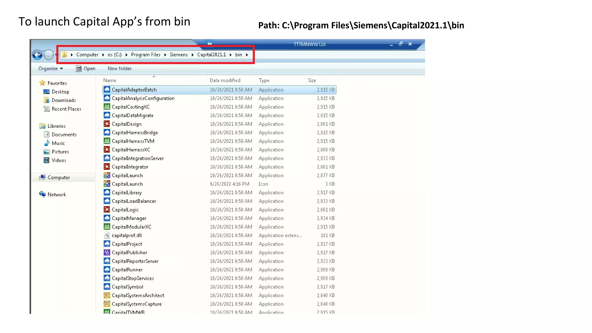 Path: C:Program FilesSiemensCapital2021.1bin
To launch Capital App’s from bin
 