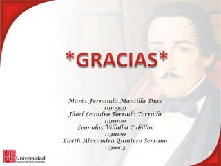 María Fernanda Mantilla Díaz
             1190999
  Jhoel Leandro Torrado Torrado
              1191000
     Leonidas Villalba Cubillos
              1191020
Liseth Alexandra Quintero Serrano
              1191003
 