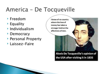    Freedom
   Equality
   Individualism
   Democracy
   Personal Property
   Laissez-Faire
 