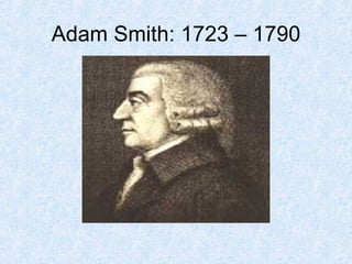 Adam Smith: 1723 – 1790 