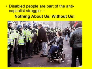 Disabled people are part of the anti-capitalist struggle –  Nothing About Us, Without Us! 
