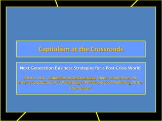 Capitalism at the Crossroads

 Next Generation Business Strategies for a Post-Crisis World
   Stuart L. Hart. Capitalism at the Crossroads (Upper Saddle River, NJ:
© Pearson Education, Inc. Publishing as Wharton School Publishing, 2010).
                                Third Edition
 