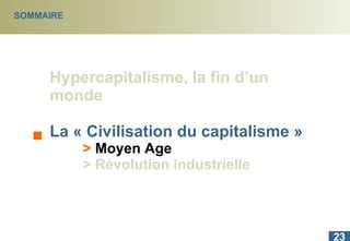 SOMMAIRE Hypercapitalisme, la fin d’un monde La « Civilisation du capitalisme » >   Moyen Age > Révolution industrielle 