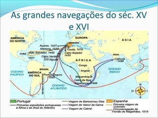 As grandes navegações do séc. XV
e XVI

 
