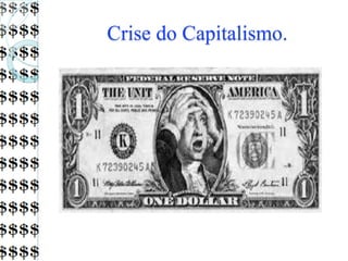 Crise do Capitalismo.
 