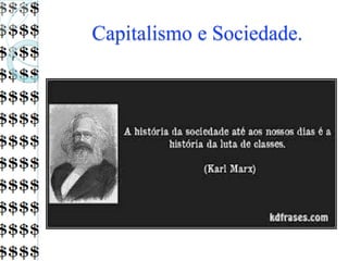 Capitalismo e Sociedade.
 