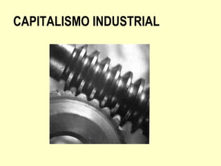 CAPITALISMO INDUSTRIAL
 