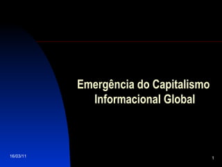 16/03/11 Emergência do Capitalismo Informacional Global 