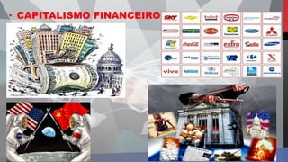 • CAPITALISMO FINANCEIRO
 