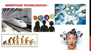 BENEFÍCIOS TECNOLÓGICOS :
 
