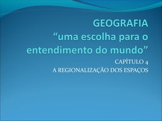 CAPÍTULO 4
A REGIONALIZAÇÃO DOS ESPAÇOS

 