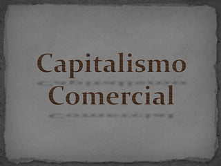 Capitalismo Comercial 