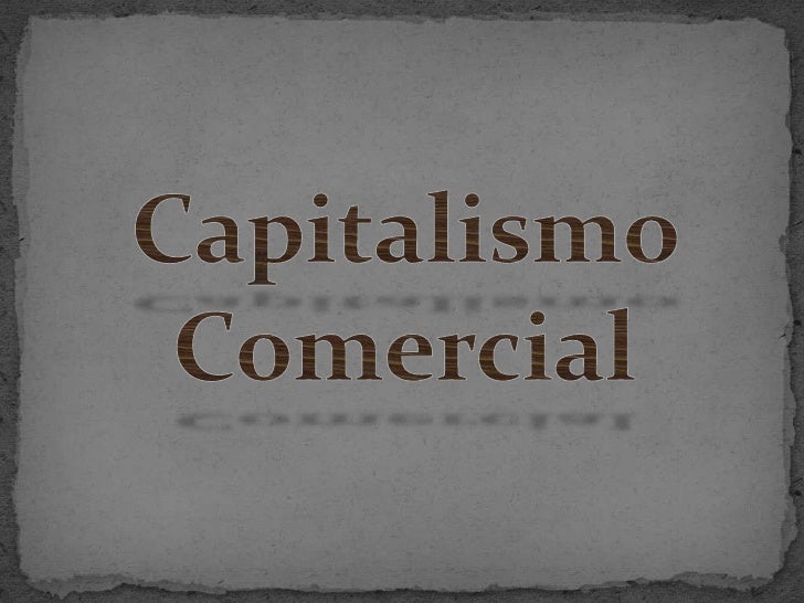 Capitalismo Comercial<br />
