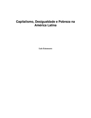 Capitalismo, Desigualdade e Pobreza na
            América Latina




              Luis Estenssoro
 