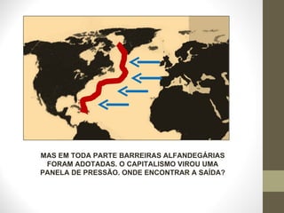 MAS EM TODA PARTE BARREIRAS ALFANDEGÁRIAS FORAM ADOTADAS. O CAPITALISMO VIROU UMA PANELA DE PRESSÃO. ONDE ENCONTRAR A SAÍDA? 