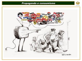 Propaganda e consumismo
Propaganda e consumismo
 