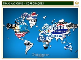 TRANSNACIONAIS – CORPORAÇÕES
 