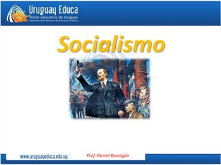 Prof. Daniel Barragán
Socialismo
 