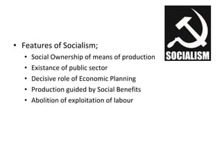 <ul><li>Features of Socialism; </li></ul><ul><ul><li>Social Ownership of means of production </li></ul></ul><ul><ul><li>Ex...