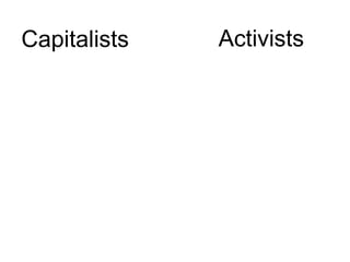 Activists<br />Capitalists<br />