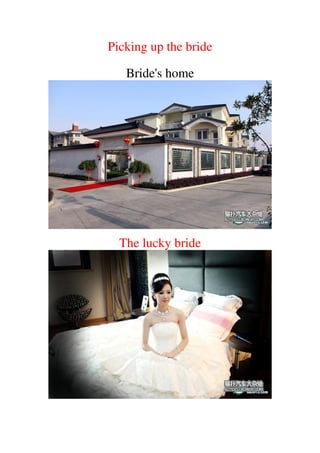 Picking up the bride

   Bride's home




  The lucky bride
 