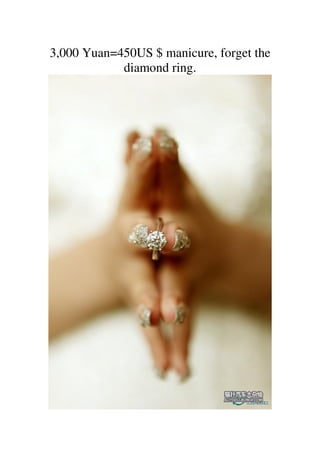 3,000 Yuan=450US $ manicure, forget the
            diamond ring.
 