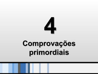 4
Comprovações
 primordiais
 
