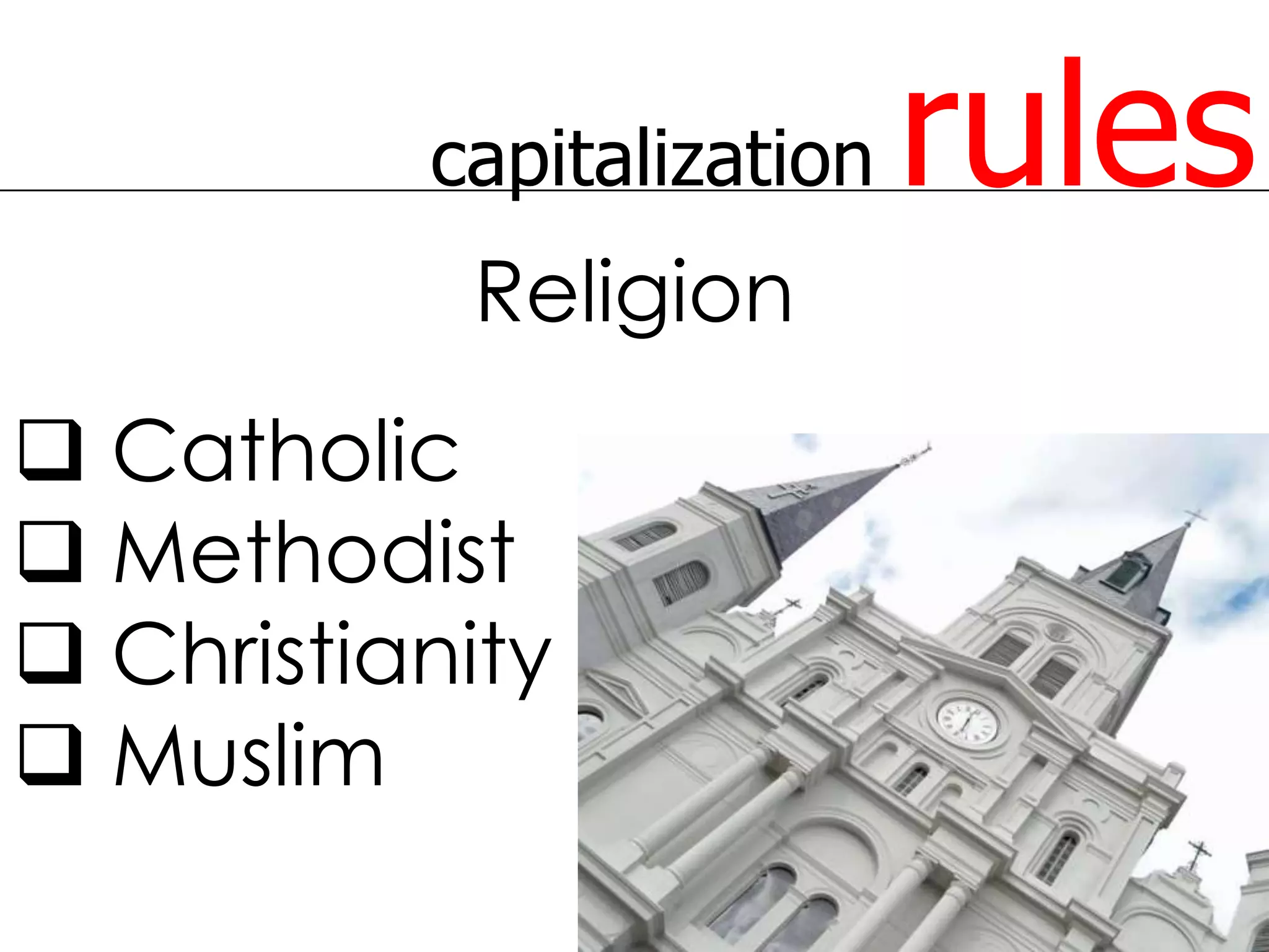 capitalization   rules
           Religion
 Catholic
 Methodist
 Christianity
 Muslim
 