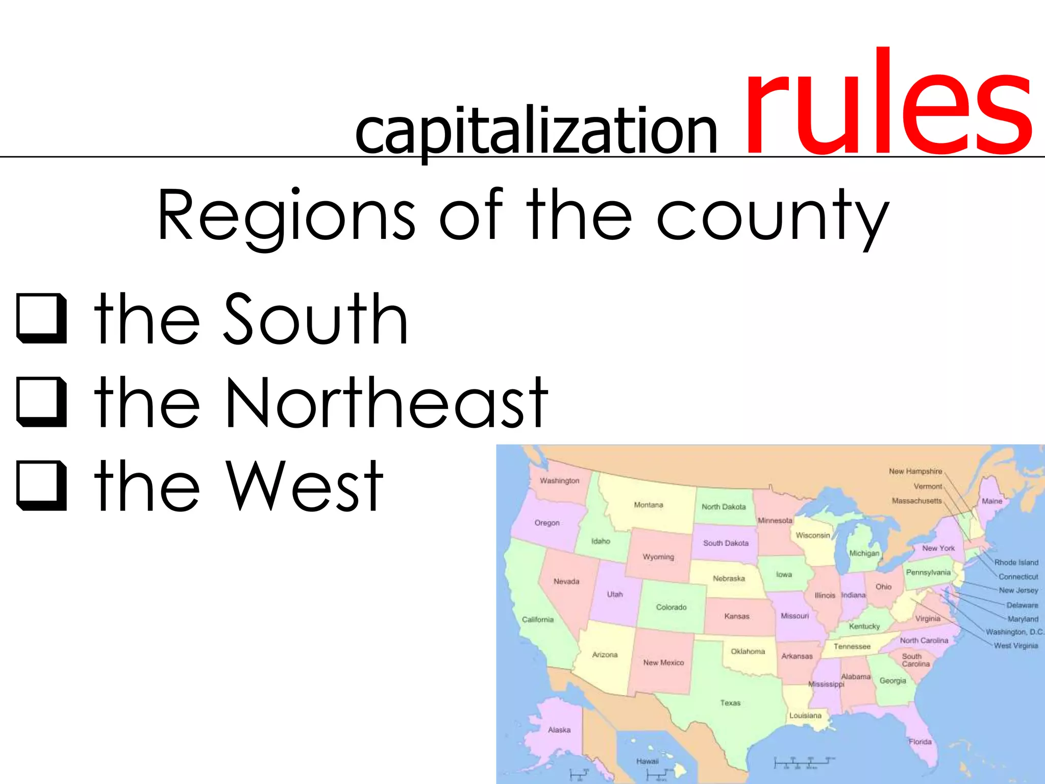 capitalization   rules
   Regions of the county
 the South
 the Northeast
 the West
 
