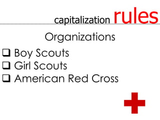 capitalization   rules
       Organizations
 Boy Scouts
 Girl Scouts
 American Red Cross
 
