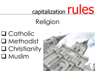 capitalization   rules
           Religion
 Catholic
 Methodist
 Christianity
 Muslim
 